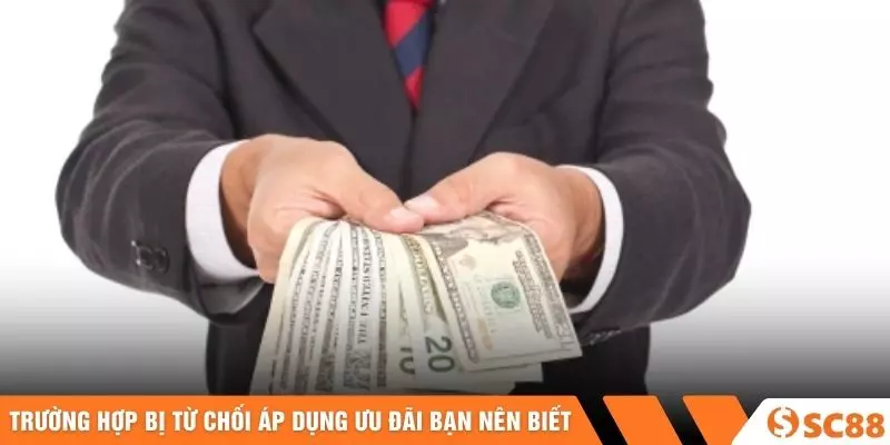 Trường hợp bị từ chối áp dụng ưu đãi bạn nên biết